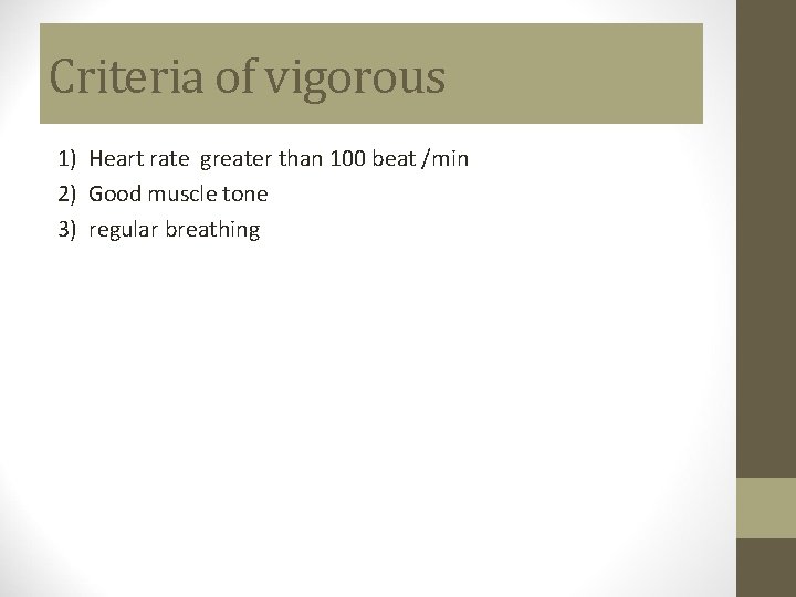 Criteria of vigorous 1) Heart rate greater than 100 beat /min 2) Good muscle