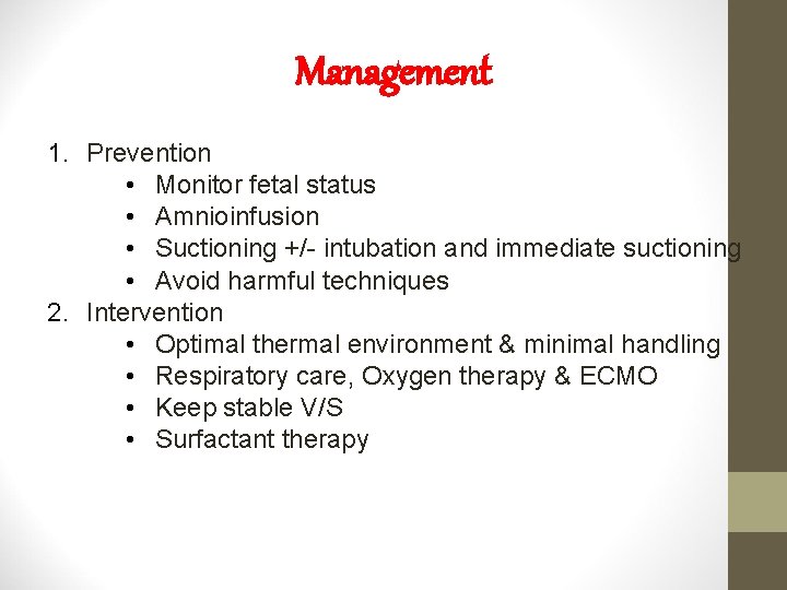 Management 1. Prevention • Monitor fetal status • Amnioinfusion • Suctioning +/- intubation and