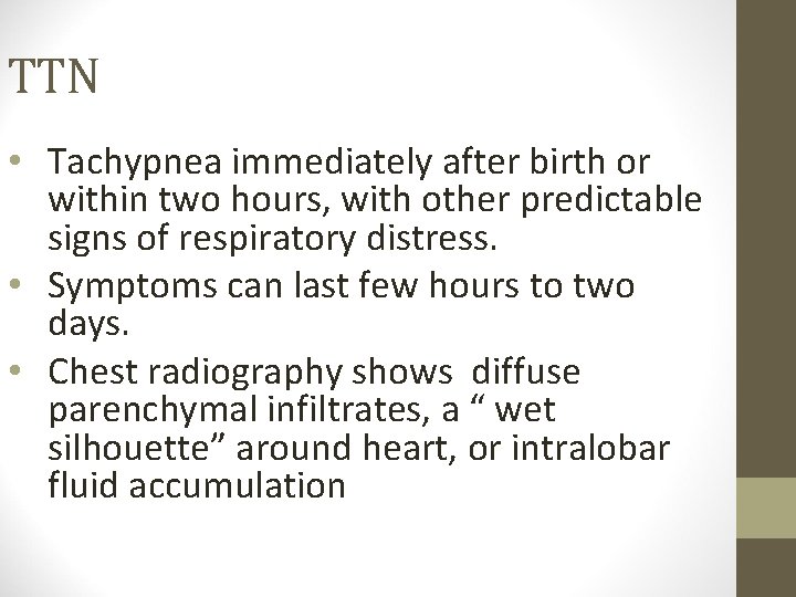 TTN • Tachypnea immediately after birth or within two hours, with other predictable signs