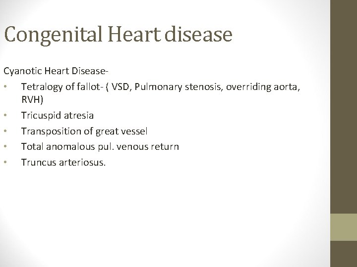 Congenital Heart disease Cyanotic Heart Disease • Tetralogy of fallot- ( VSD, Pulmonary stenosis,