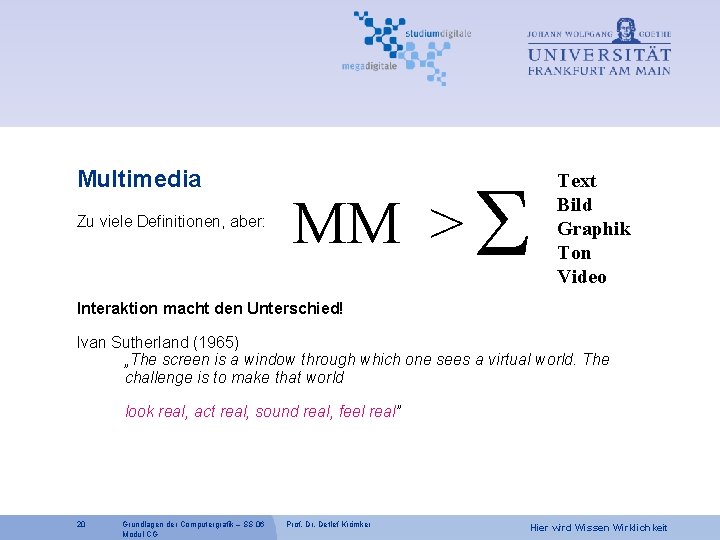 Multimedia Zu viele Definitionen, aber: MM > S Text Bild Graphik Ton Video Interaktion