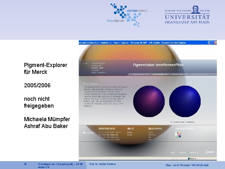 Pigment-Explorer für Merck 2005/2006 noch nicht freigegeben Michaela Mümpfer Ashraf Abu Baker 25 Grundlagen