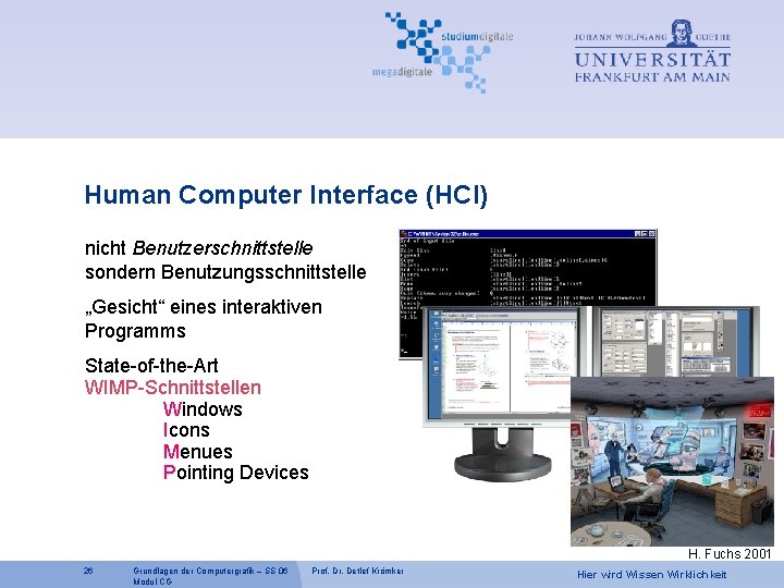 Human Computer Interface (HCI) nicht Benutzerschnittstelle sondern Benutzungsschnittstelle „Gesicht“ eines interaktiven Programms State-of-the-Art WIMP-Schnittstellen