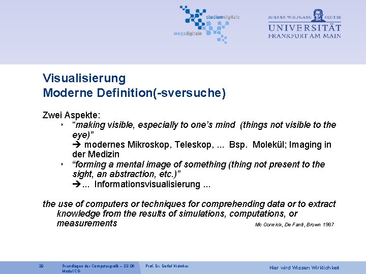 Visualisierung Moderne Definition(-sversuche) Zwei Aspekte: ‣ “making visible, especially to one’s mind (things not
