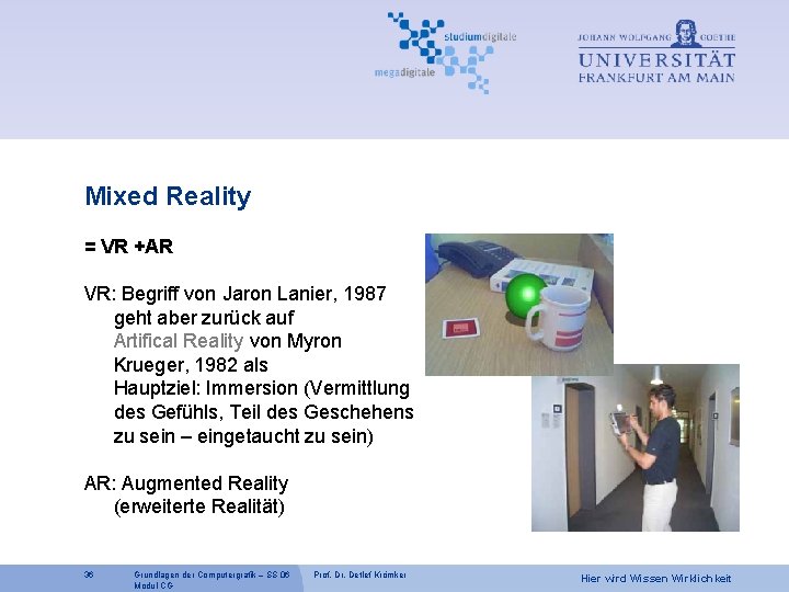 Mixed Reality = VR +AR VR: Begriff von Jaron Lanier, 1987 geht aber zurück