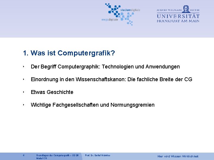 1. Was ist Computergrafik? ‣ Der Begriff Computergraphik: Technologien und Anwendungen Einordnung in den