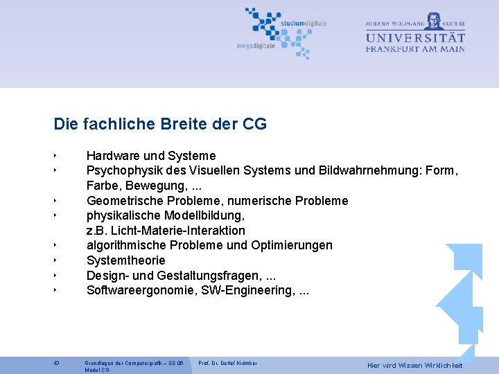 Die fachliche Breite der CG ‣ ‣ ‣ ‣ 43 Hardware und Systeme Psychophysik