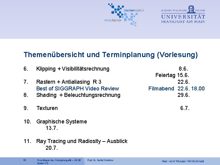 Themenübersicht und Terminplanung (Vorlesung) 6. Klipping + Visibilitätsrechnung 7. 8. Rastern + Antialiasing R