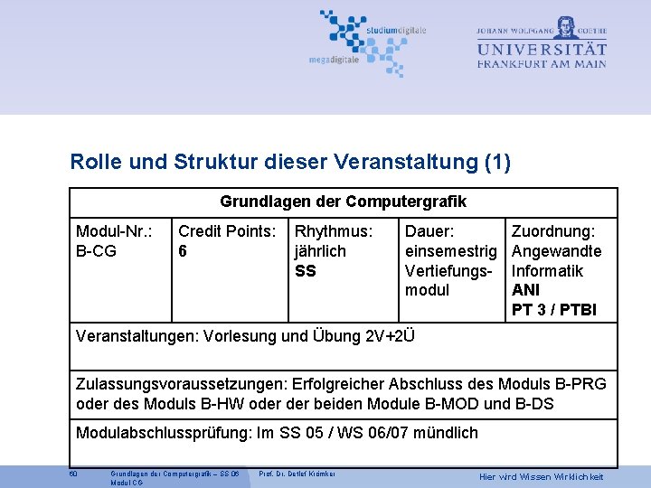 Rolle und Struktur dieser Veranstaltung (1) Grundlagen der Computergrafik Modul-Nr. : B-CG Credit Points: