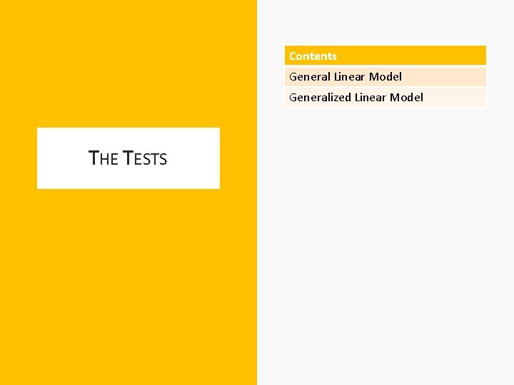 Contents General Linear Model Generalized Linear Model THE TESTS 