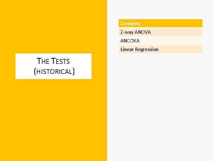 Contents 2 -way ANOVA ANCOVA Linear Regression THE TESTS (HISTORICAL) 