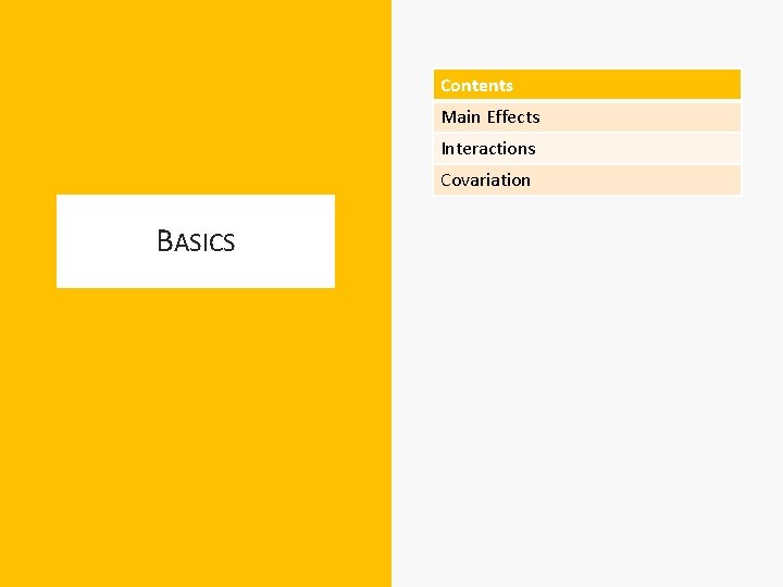 Contents Main Effects Interactions Covariation BASICS 