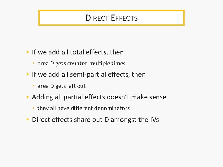 DIRECT EFFECTS • If we add all total effects, then ‣ area D gets