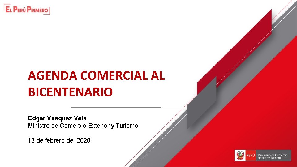 AGENDA COMERCIAL AL BICENTENARIO Edgar Vásquez Vela Ministro de Comercio Exterior y Turismo 13