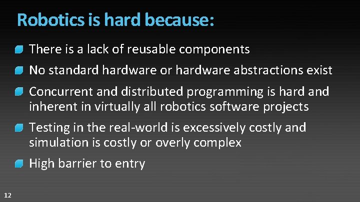 Robotics is hard because: There is a lack of reusable components No standard hardware
