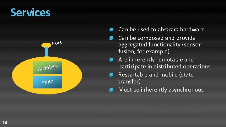 Services Port rs Handle State 16 Can be used to abstract hardware Can be