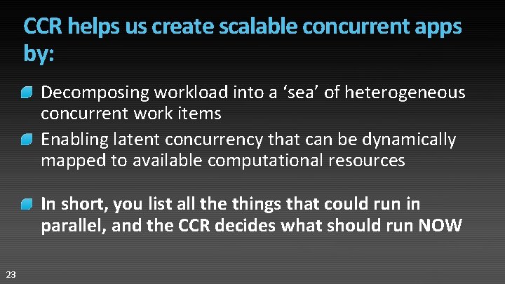CCR helps us create scalable concurrent apps by: Decomposing workload into a ‘sea’ of
