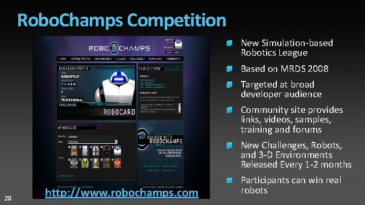 Robo. Champs Competition New Simulation-based Robotics League Based on MRDS 2008 Targeted at broad