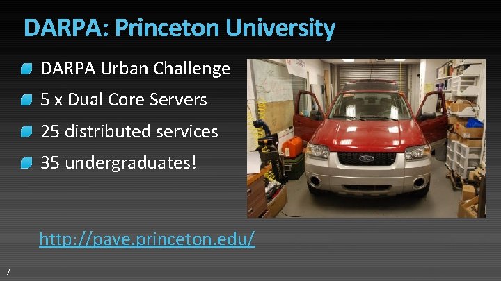 DARPA: Princeton University DARPA Urban Challenge 5 x Dual Core Servers 25 distributed services