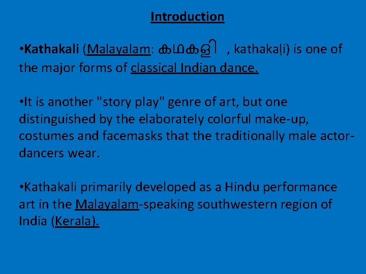 Introduction • Kathakali (Malayalam: കഥകള , kathakaḷi) is one of the major forms of