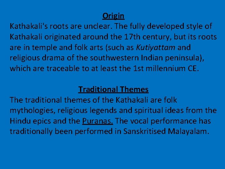 Origin Kathakali's roots are unclear. The fully developed style of Kathakali originated around the