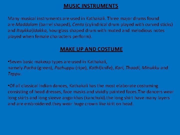 MUSIC INSTRUMENTS Many musical instruments are used in Kathakali. Three major drums found are