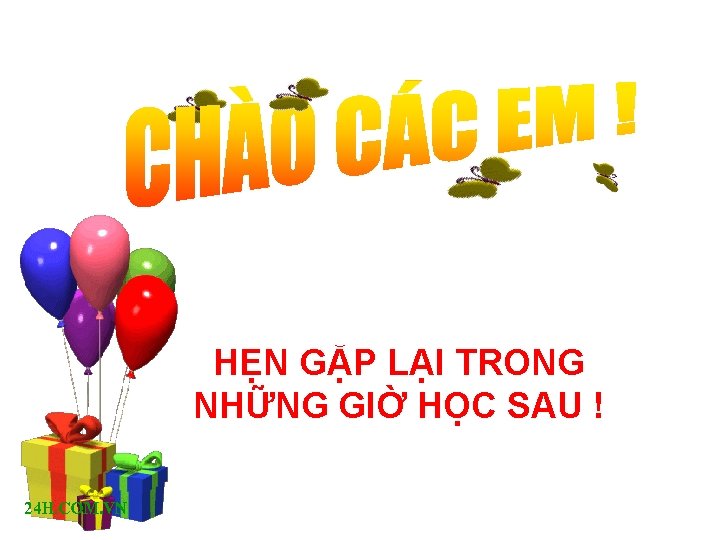 HẸN GẶP LẠI TRONG NHỮNG GIỜ HỌC SAU ! 