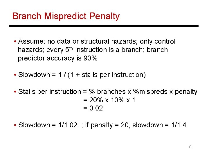 Branch Mispredict Penalty • Assume: no data or structural hazards; only control hazards; every