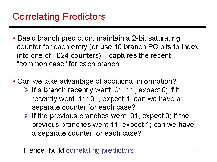 Correlating Predictors • Basic branch prediction: maintain a 2 -bit saturating counter for each