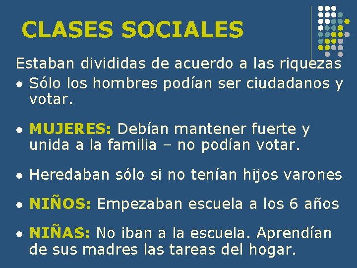 CLASES SOCIALES Estaban divididas de acuerdo a las riquezas l Sólo los hombres podían