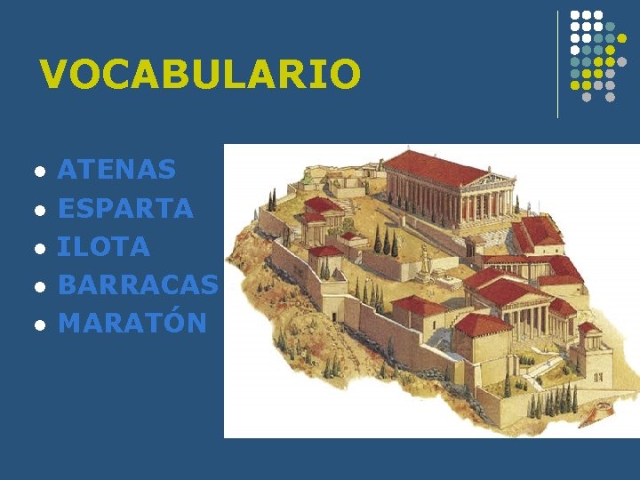 VOCABULARIO l l l ATENAS ESPARTA ILOTA BARRACAS MARATÓN 