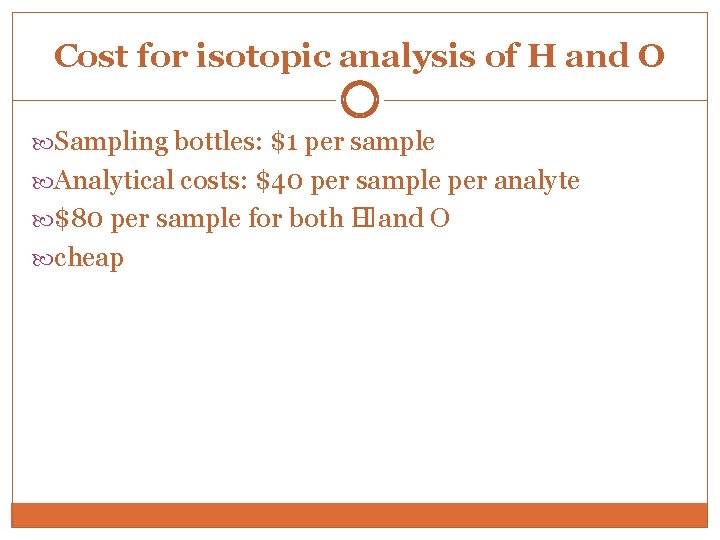 Cost for isotopic analysis of H and O Sampling bottles: $1 per sample Analytical