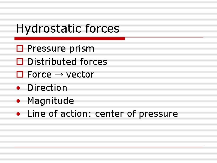 Hydrostatic forces o o o • • • Pressure prism Distributed forces Force →