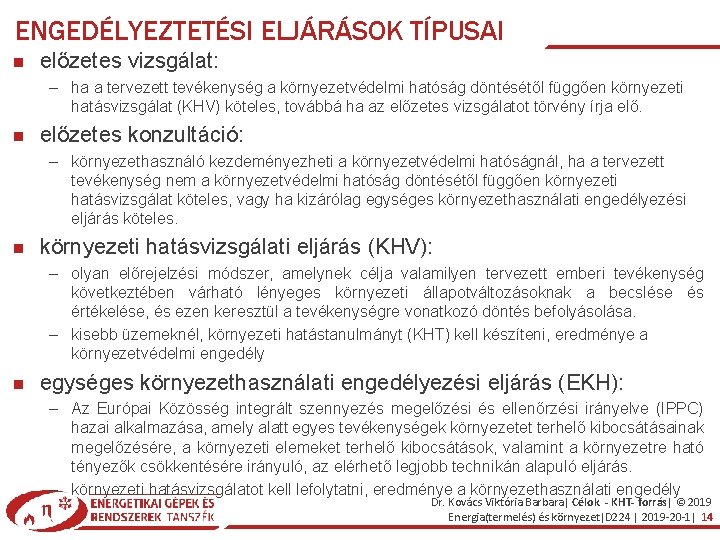 ENGEDÉLYEZTETÉSI ELJÁRÁSOK TÍPUSAI előzetes vizsgálat: – ha a tervezett tevékenység a környezetvédelmi hatóság döntésétől