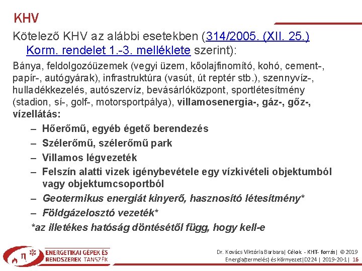 KHV Kötelező KHV az alábbi esetekben (314/2005. (XII. 25. ) Korm. rendelet 1. -3.