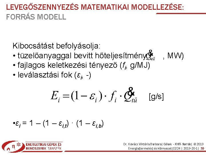 LEVEGŐSZENNYEZÉS MATEMATIKAI MODELLEZÉSE: FORRÁS MODELL Kibocsátást befolyásolja: • tüzelőanyaggal bevitt hőteljesítmény ( , MW)