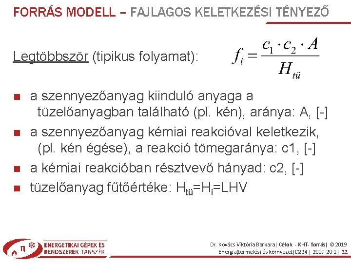 FORRÁS MODELL – FAJLAGOS KELETKEZÉSI TÉNYEZŐ Legtöbbször (tipikus folyamat): a szennyezőanyag kiinduló anyaga a