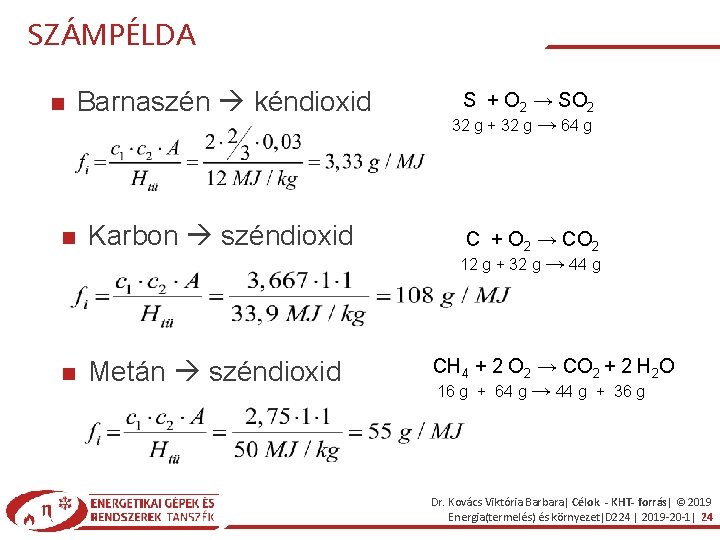 SZÁMPÉLDA Barnaszén kéndioxid Karbon széndioxid Metán széndioxid S + O 2 → SO 2