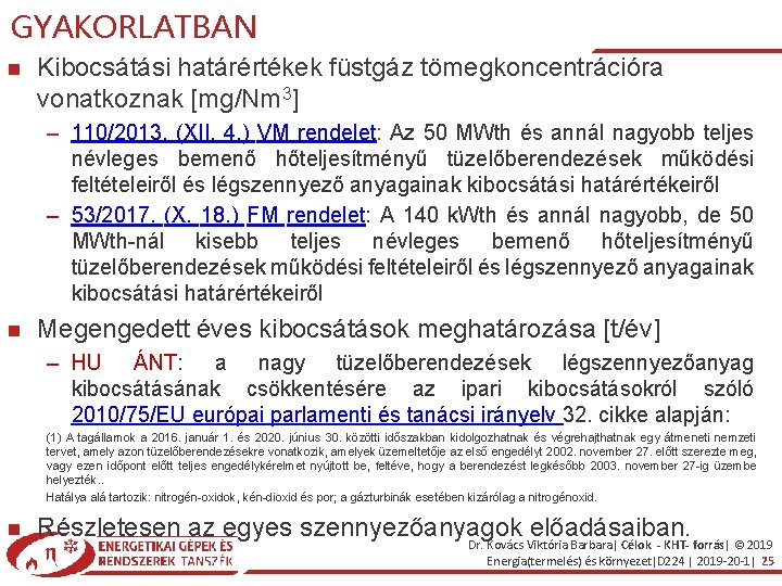 GYAKORLATBAN Kibocsátási határértékek füstgáz tömegkoncentrációra vonatkoznak [mg/Nm 3] – 110/2013. (XII. 4. ) VM