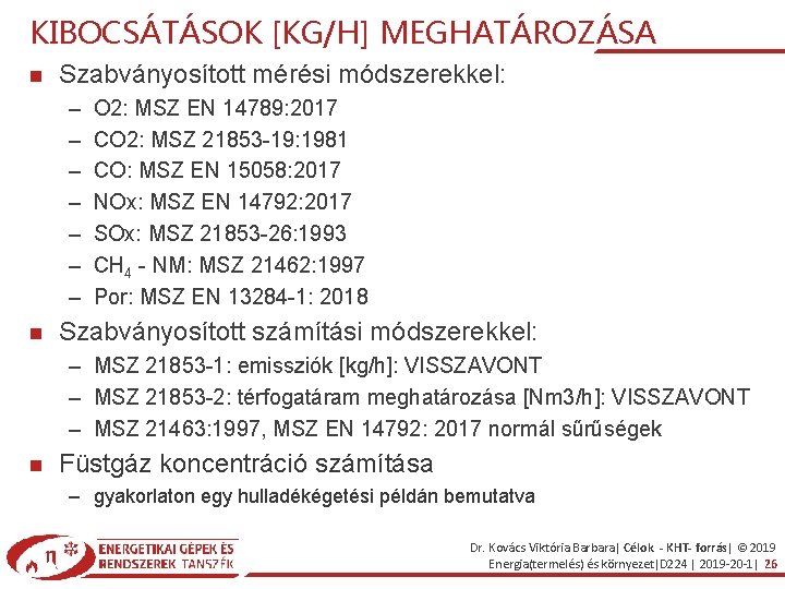 KIBOCSÁTÁSOK [KG/H] MEGHATÁROZÁSA Szabványosított mérési módszerekkel: – – – – O 2: MSZ EN