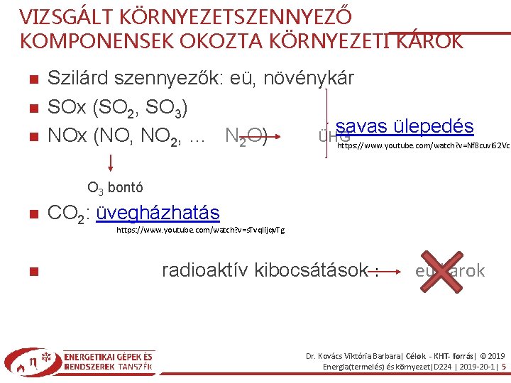 VIZSGÁLT KÖRNYEZETSZENNYEZŐ KOMPONENSEK OKOZTA KÖRNYEZETI KÁROK Szilárd szennyezők: eü, növénykár SOx (SO 2, SO