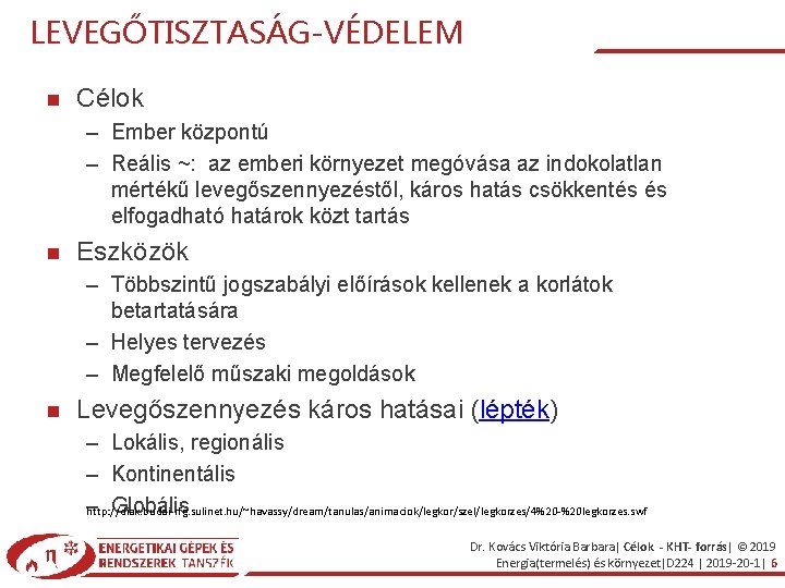 LEVEGŐTISZTASÁG-VÉDELEM Célok – Ember központú – Reális ~: az emberi környezet megóvása az indokolatlan