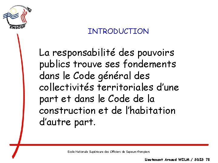 INTRODUCTION La responsabilité des pouvoirs publics trouve ses fondements dans le Code général des