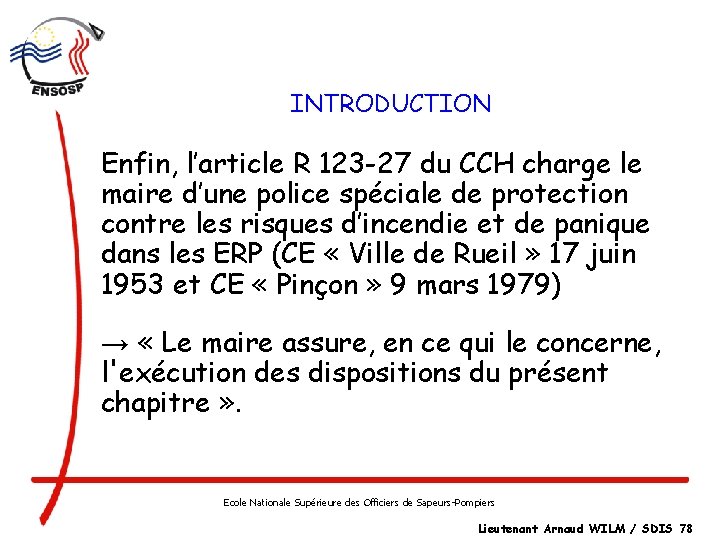 INTRODUCTION Enfin, l’article R 123 -27 du CCH charge le maire d’une police spéciale
