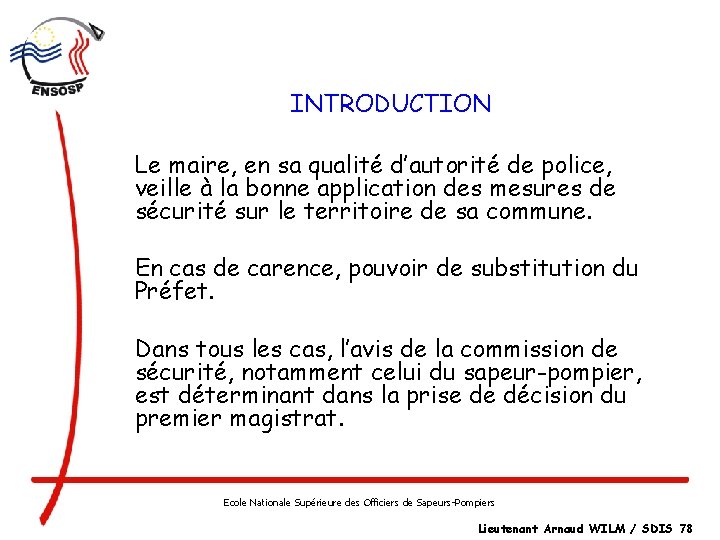 INTRODUCTION Le maire, en sa qualité d’autorité de police, veille à la bonne application