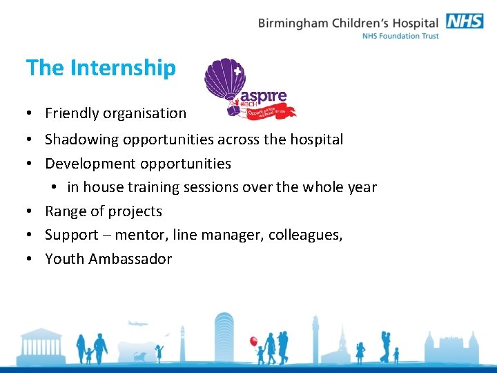 The Internship • Friendly organisation • Shadowing opportunities across the hospital • Development opportunities