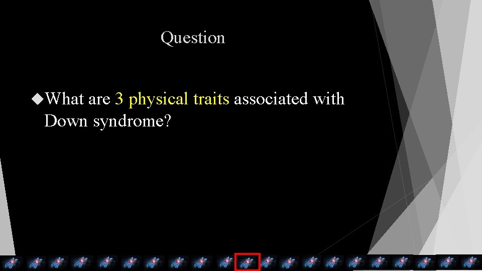 Question What are 3 physical traits associated with Down syndrome? 