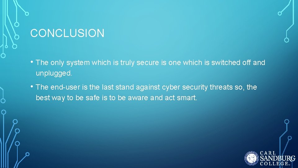 CONCLUSION • The only system which is truly secure is one which is switched CONCLUSION • The only system which is truly secure is one which is switched