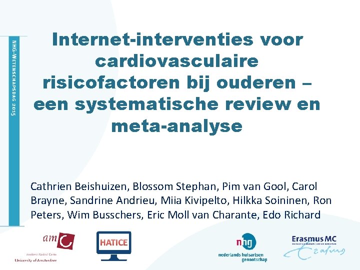 Internet-interventies voor cardiovasculaire risicofactoren bij ouderen – een systematische review en meta-analyse Cathrien Beishuizen,