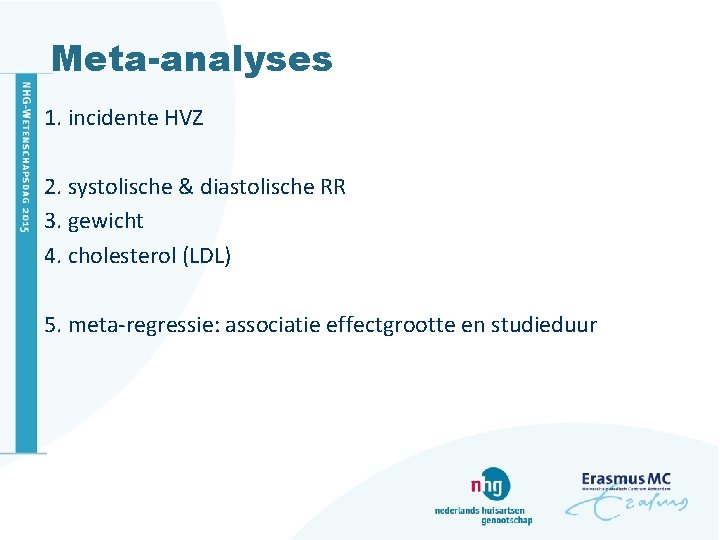 Meta-analyses 1. incidente HVZ 2. systolische & diastolische RR 3. gewicht 4. cholesterol (LDL)